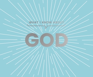 Front cover_What I Know about God