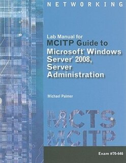 Lab Manual For Palmer's Mcitp Guide To Microsoft® Windows Server 2008, Server Administration, Exam #70-646