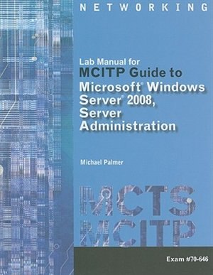 Lab Manual For Palmer's Mcitp Guide To Microsoft® Windows Server 2008, Server Administration, Exam #70-646