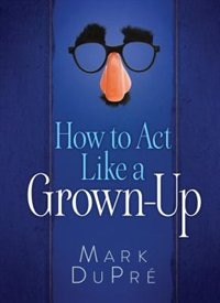 Front cover_HOW TO ACT LIKE A GROWN-UP
