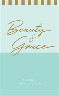 Beauty & Grace (2019 Planner): 16-month Weekly Planner