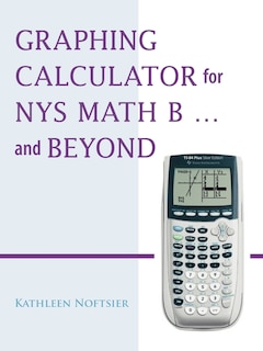 Front cover_Graphing Calculator for Nys Math B... and Beyond