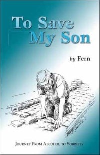 To Save My Son: Journey From Alcohol To Sobriety