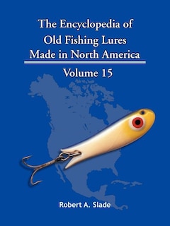 The Encyclopedia Of Old Fishing Lures: Made In North America