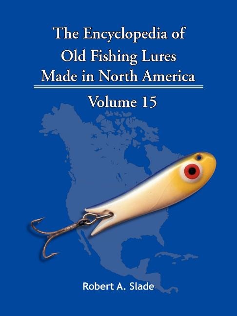 The Encyclopedia Of Old Fishing Lures: Made In North America