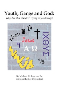 Youth, Gangs and God: Why Are Our Children Dying to Join Gangs?