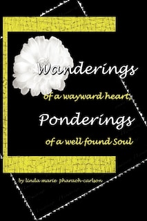 Front cover_Wanderings Of A Wayward Heart, Ponderings Of A Well Found Soul