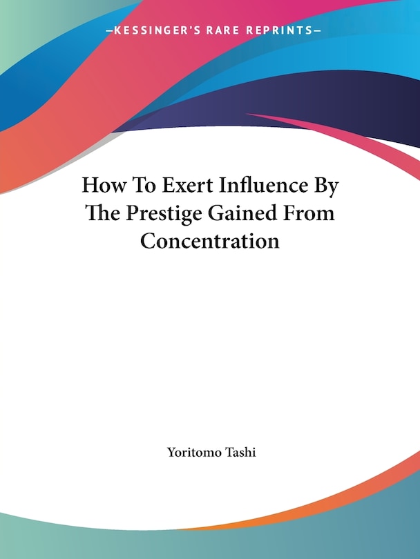 Front cover_How To Exert Influence By The Prestige Gained From Concentration