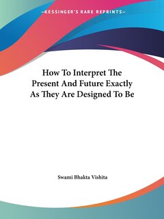 Couverture_How To Interpret The Present And Future Exactly As They Are Designed To Be