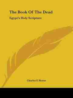 The Book Of The Dead: Egypt's Holy Scripture de Charles F. Horne