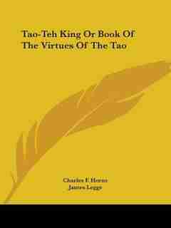 Tao-teh King Or Book Of The Virtues Of The Tao by James Legge