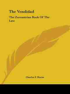 The Vendidad: The Zoroastrian Book Of The Law by Charles F. Horne