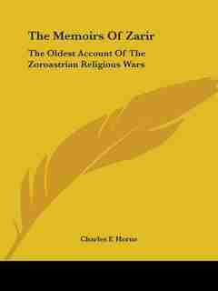 The Memoirs Of Zarir: The Oldest Account Of The Zoroastrian Religious Wars de Charles F. Horne