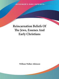 Reincarnation Beliefs Of The Jews, Essenes And Early Christians