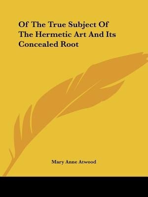 Front cover_Of The True Subject Of The Hermetic Art And Its Concealed Root