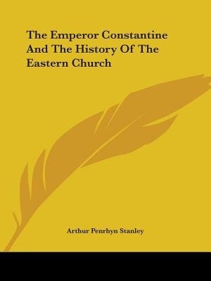 Front cover_The Emperor Constantine And The History Of The Eastern Church