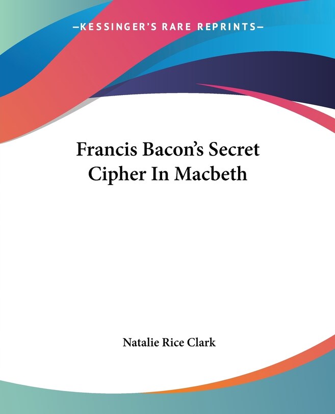 Front cover_Francis Bacon's Secret Cipher In Macbeth