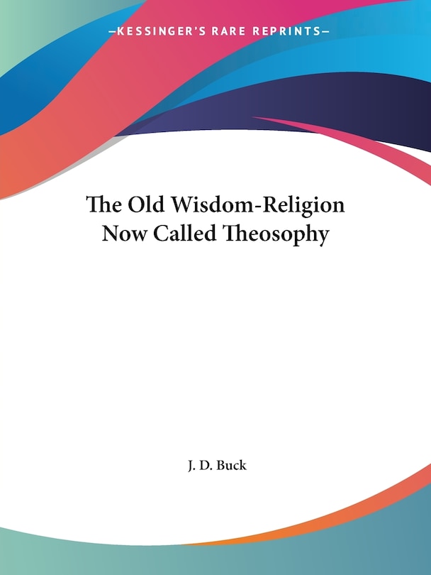 Front cover_The Old Wisdom-religion Now Called Theosophy