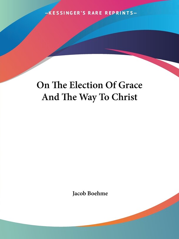 On the Election of Grace and the Way to Christ