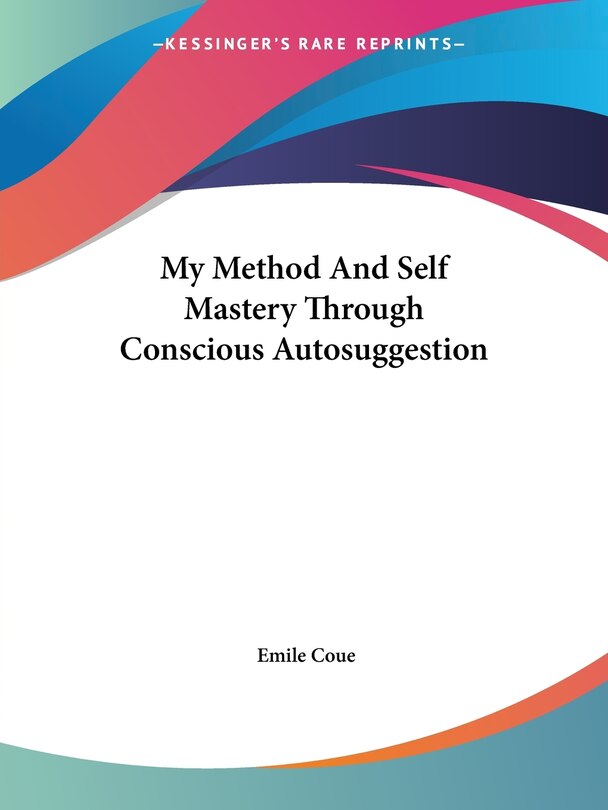 Front cover_My Method and Self Mastery Through Conscious Autosuggestion