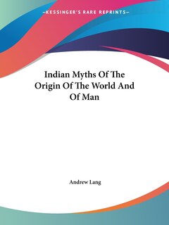 Front cover_Indian Myths Of The Origin Of The World And Of Man