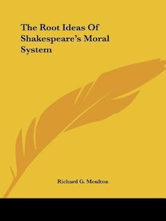 Front cover_The Root Ideas Of Shakespeare's Moral System