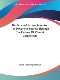 Couverture_The Personal Atmosphere And The Power For Success Through The Culture Of Vibrant Magnetism