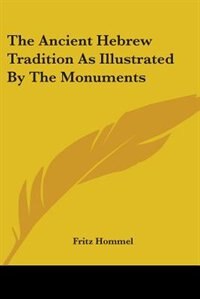 The Ancient Hebrew Tradition As Illustrated By The Monuments