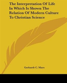 Front cover_The Interpretation Of Life In Which Is Shown The Relation Of Modern Culture To Christian Science