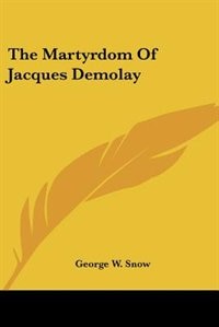 Front cover_The Martyrdom Of Jacques Demolay