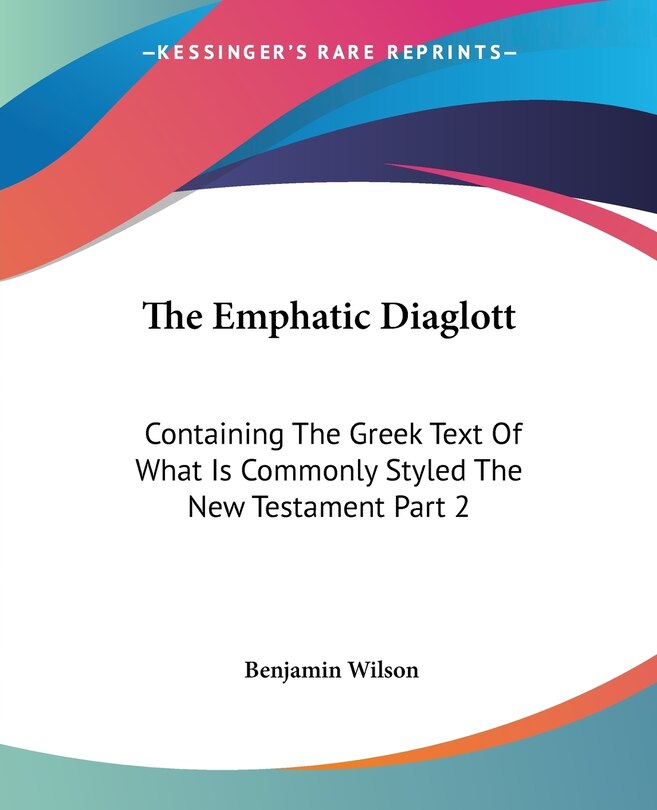 The Emphatic Diaglott: Containing The Greek Text Of What Is Commonly Styled The New Testament Part 2