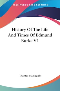 Couverture_History Of The Life And Times Of Edmund Burke V1