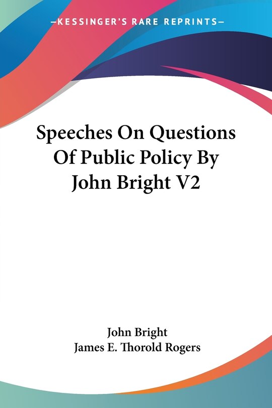 Front cover_Speeches On Questions Of Public Policy By John Bright V2