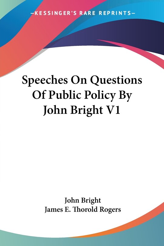 Front cover_Speeches On Questions Of Public Policy By John Bright V1