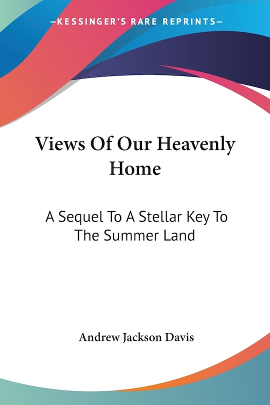 Views Of Our Heavenly Home: A Sequel To A Stellar Key To The Summer Land