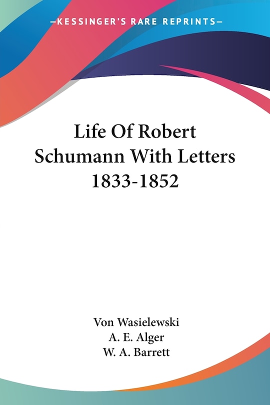 Life Of Robert Schumann With Letters 1833-1852