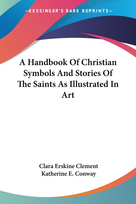 Front cover_A Handbook Of Christian Symbols And Stories Of The Saints As Illustrated In Art