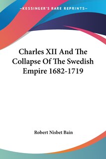 Couverture_Charles Xii And The Collapse Of The Swedish Empire 1682-1719