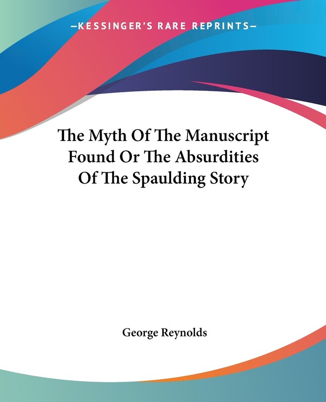 Front cover_The Myth Of The Manuscript Found Or The Absurdities Of The Spaulding Story