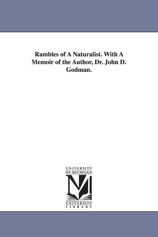 Rambles of A Naturalist. With A Memoir of the Author, Dr. John D. Godman.