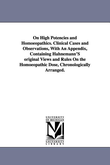 Couverture_On High Potencies and Homoeopathics. Clinical Cases and Observations, With An Appendix, Containing Hahnemann'S original Views and Rules On the Homoeopathic Dose, Chronologically Arranged.