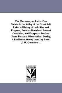 Front cover_The Mormons, Or, Latter-Day Saints, in the Valley of the Great Salt Lake; A History of Their Rise and Progress, Peculiar Doctrines, Present Condition,