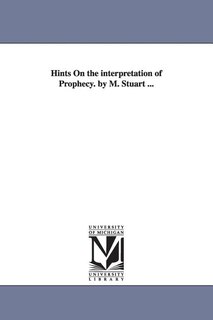 Front cover_Hints On the interpretation of Prophecy. by M. Stuart ...