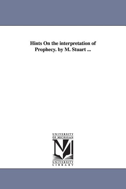 Front cover_Hints On the interpretation of Prophecy. by M. Stuart ...
