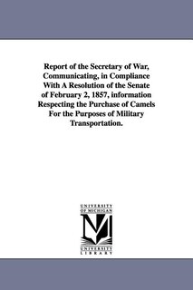 Front cover_Report of the Secretary of War, Communicating, in Compliance with a Resolution of the Senate of February 2, 1857, Information Respecting the Purchase
