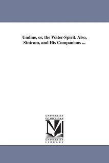 Front cover_Undine, or, the Water-Spirit. Also, Sintram, and His Companions ...