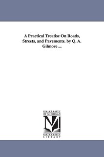 Couverture_A Practical Treatise On Roads, Streets, and Pavements. by Q. A. Gilmore ...