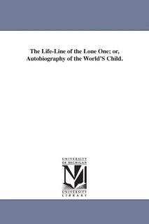 Front cover_The Life-Line of the Lone One; or, Autobiography of the World'S Child.
