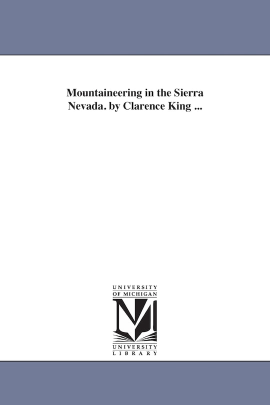Front cover_Mountaineering in the Sierra Nevada. by Clarence King ...