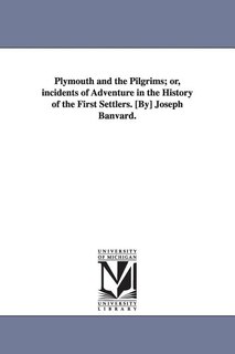 Front cover_Plymouth and the Pilgrims; or, incidents of Adventure in the History of the First Settlers. [By] Joseph Banvard.
